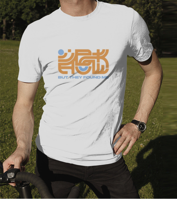 But They Found Me Interlocked Symbolic Typography T-Shirt