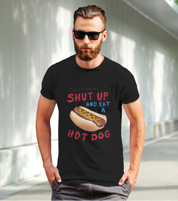 Dear Protesters Shut Up And Eat A Hot Dog Drawing With Hot Dog T-Shirt
