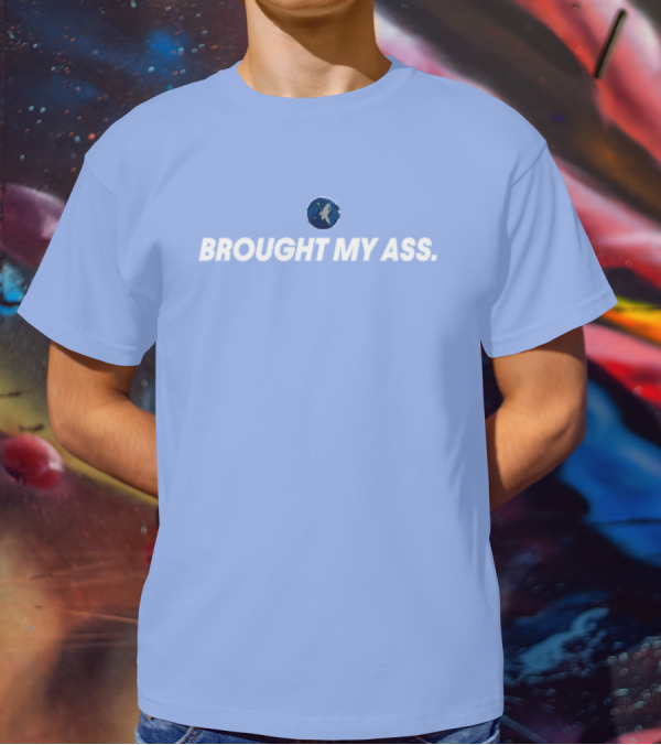 Brought My Ass Timberwolves Fan T-Shirt
