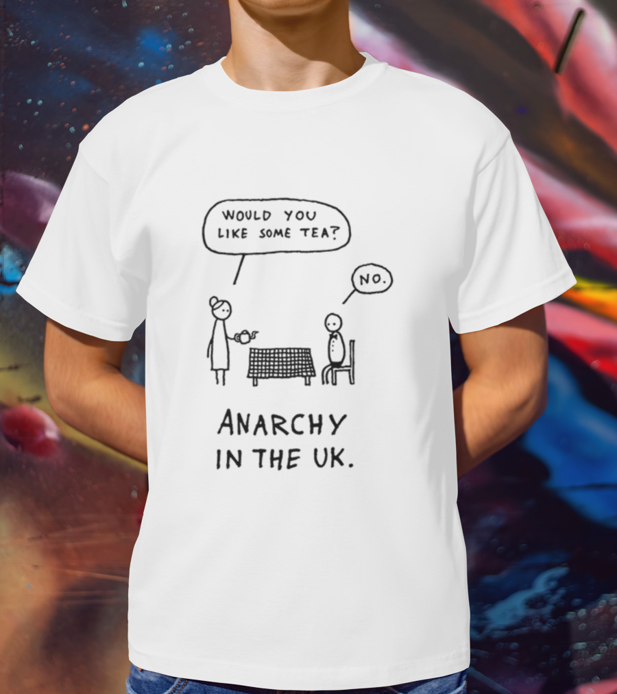 Punk And Stuff Would You Like Some Tea No Anarchy In The UK T-Shirt