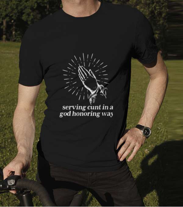 Serving Cunt In A God Honoring Way Praying Hands T-Shirt