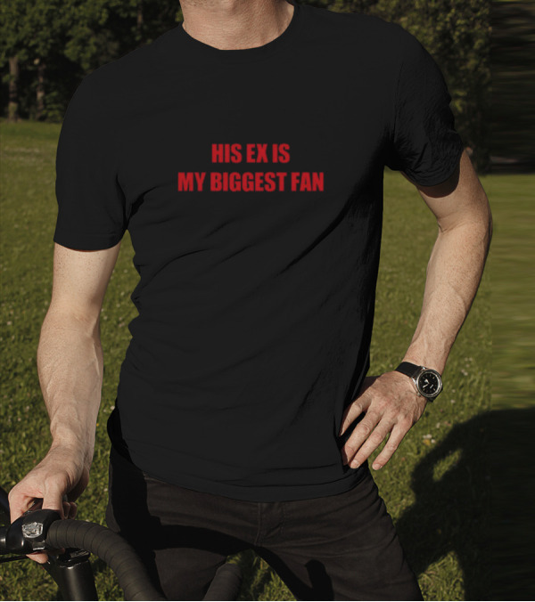 His Ex Is My Biggest Fan Mdb T-Shirt