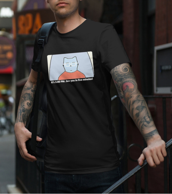 It's 5:00 PM See You In Five Minutes Franklin Cat T-Shirt