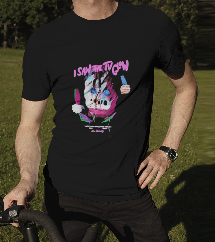 I Saw The TV Glow Get Your Sprinkly Stick Ready Mr Sprinkly T-Shirt