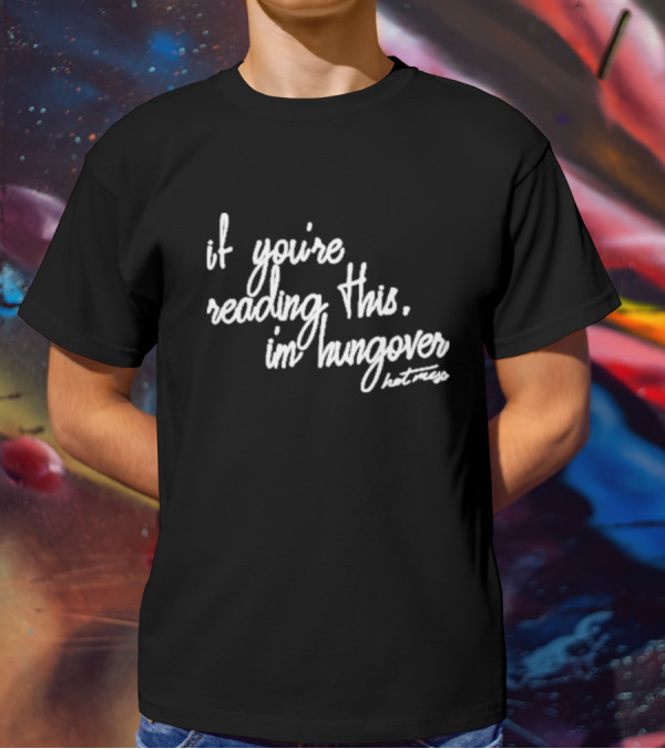 Iamunwell Hot Mess If You’re Reading This I’m Hungover T-Shirt