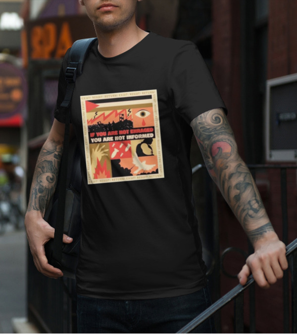 If You Are Not Enraged You Are Not Informed Exist Resist Return T-Shirt