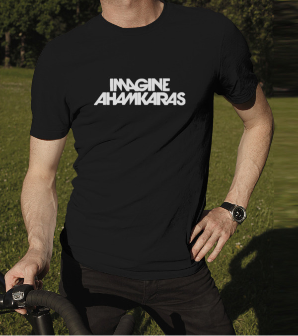 Imagine Ahamkaras T-Shirt