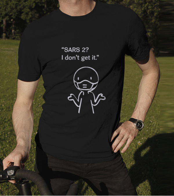 SARS 2? I Don't Get It Stick Figure With Mask Expression T-Shirt
