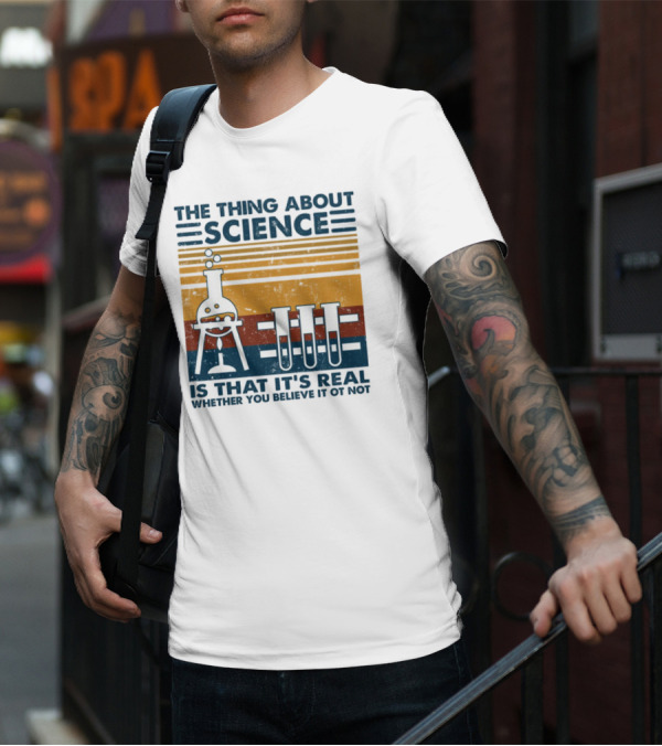 The Thing About Science Is That It's Real Whether You Believe It Or Not Flask And Test Tubes T-Shirt