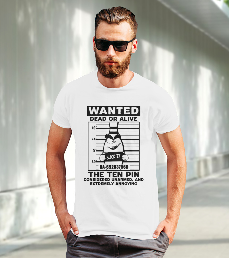 Wanted Dead Or Alive The Ten Pin Considered Unarmed And Extremely Annoying T-Shirt