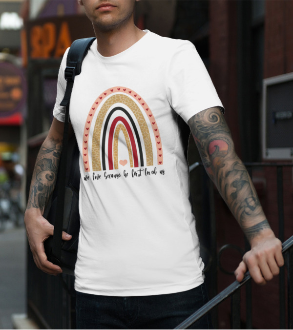 We Love Because He First Loved Us Heart Leopard Rainbow T-Shirt
