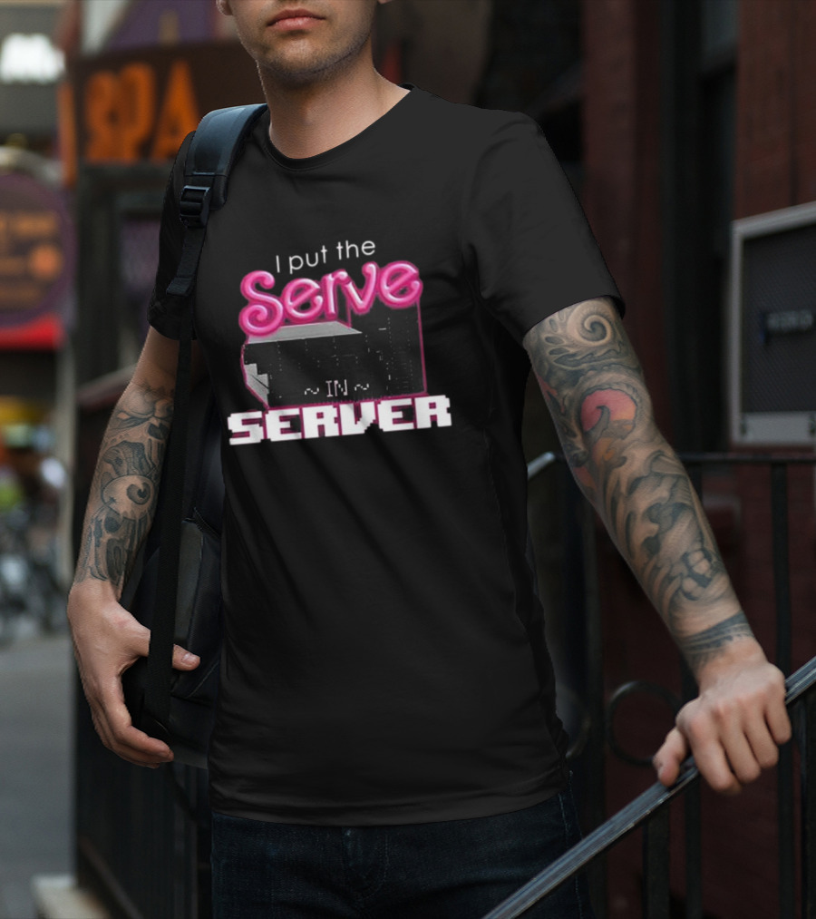 I Put The Serve In Server ~IN~ Computer Science T-Shirt