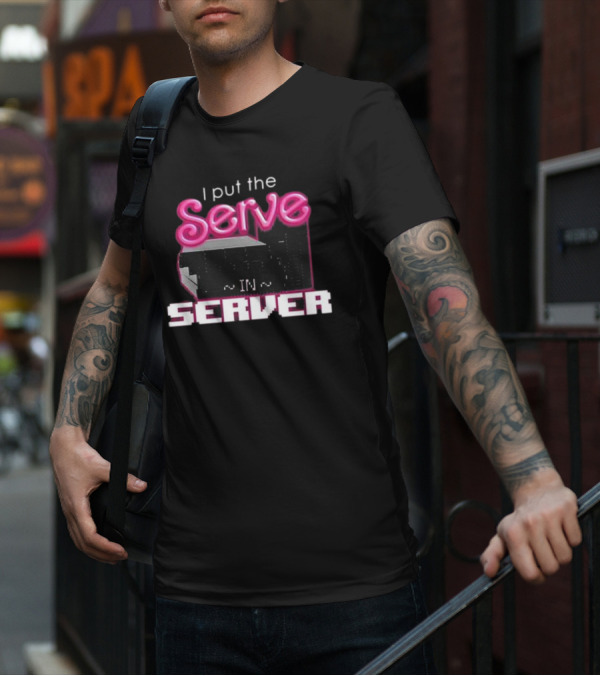I Put The Serve In Server ~IN~ Computer Science T-Shirt
