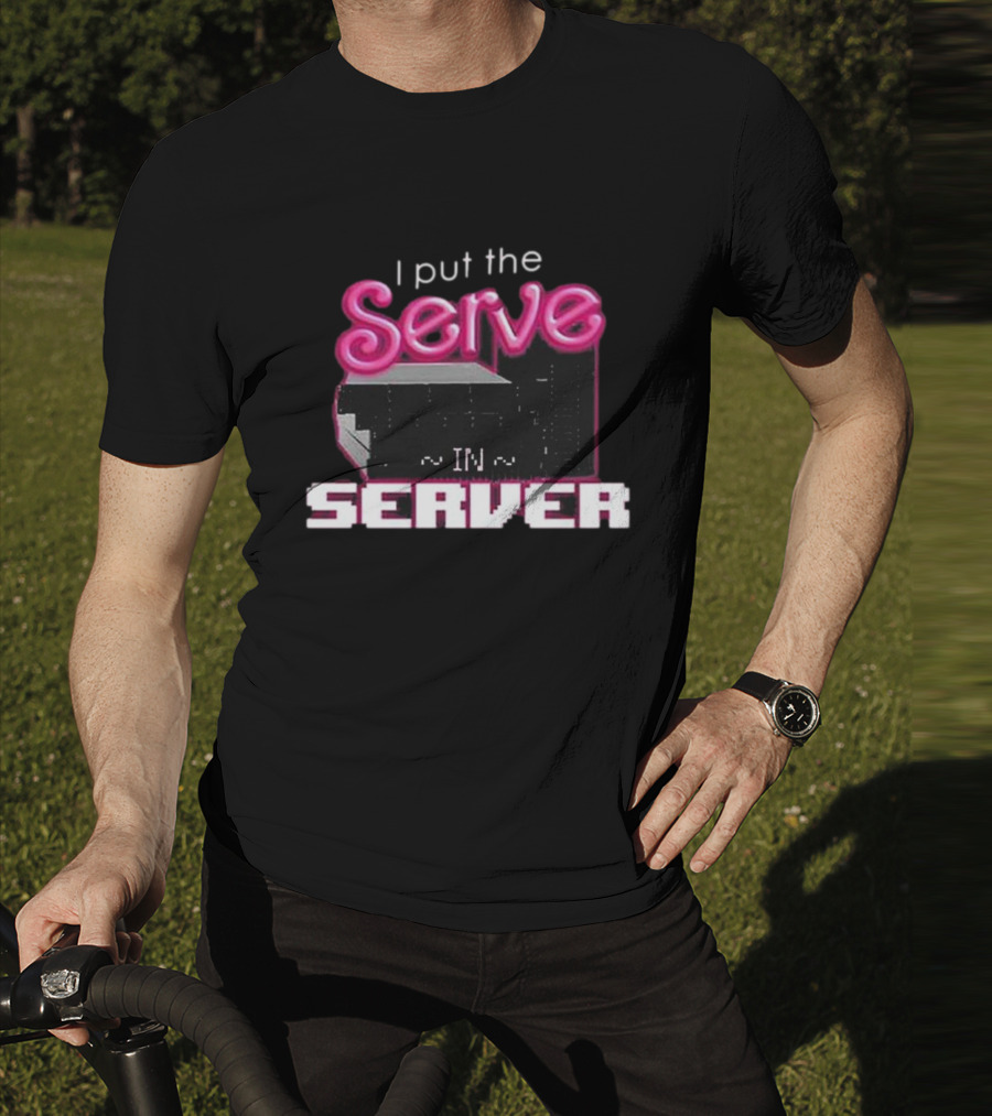 I Put The Serve In Server ~IN~ Computer Science T-Shirt