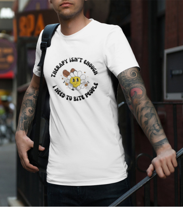 Therapy Isn't Enough I Need To Bite People Funny Sunflower Face With Boots T-Shirt