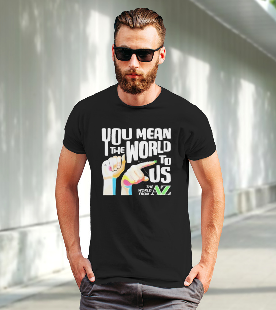 YOU MEAN THE WORLD TO US THE WORLD FROM A-Z T-Shirt
