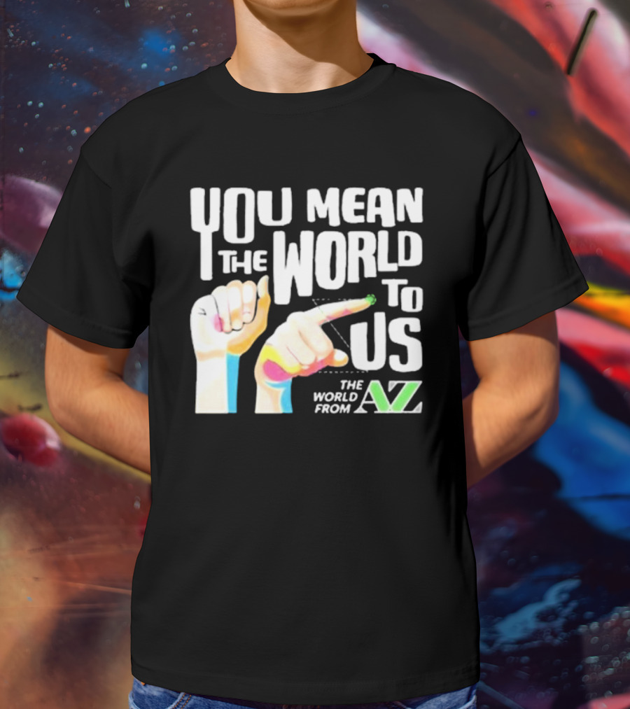 YOU MEAN THE WORLD TO US THE WORLD FROM A-Z T-Shirt