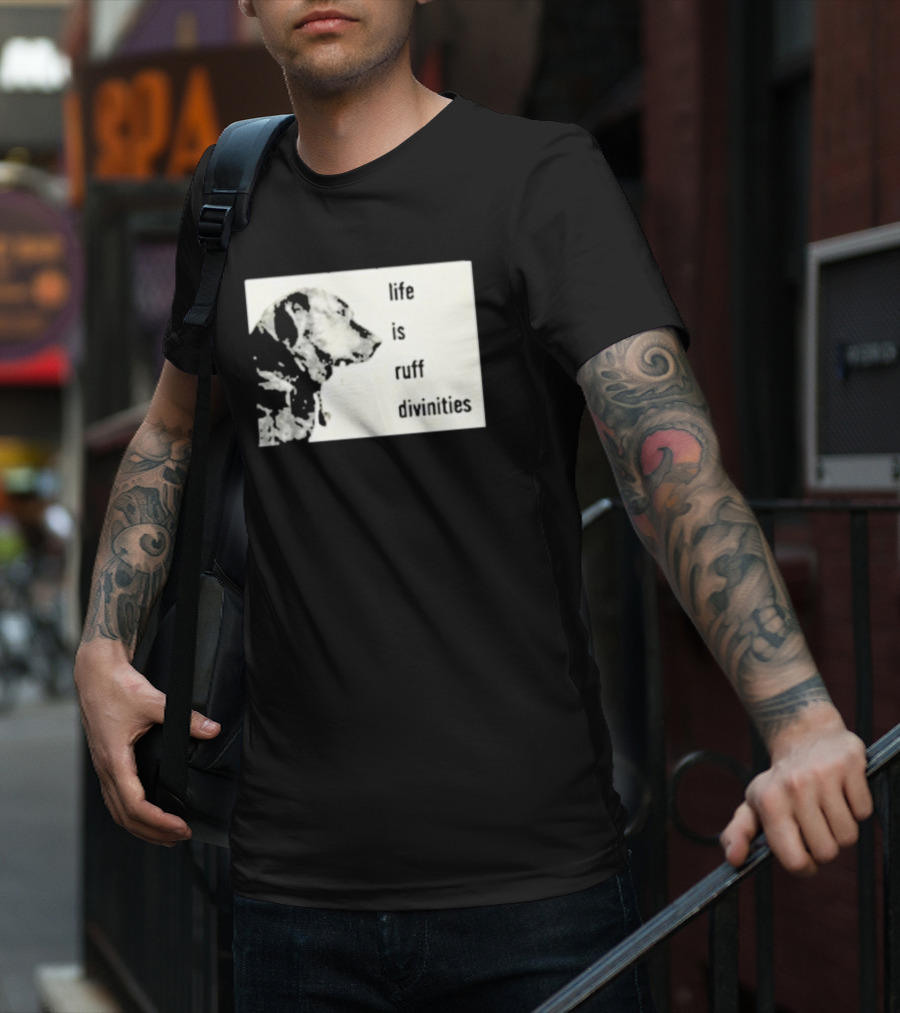 Life Is Ruff Divinities Dog Profile T-Shirt