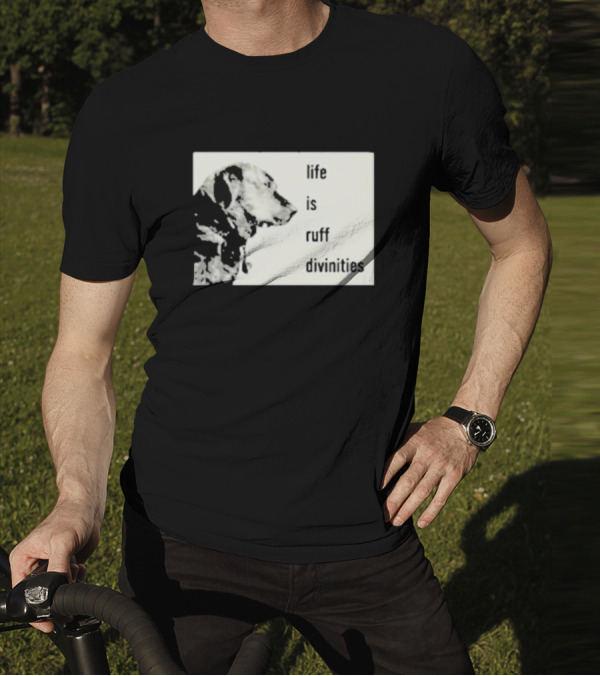 Life Is Ruff Divinities Dog Profile T-Shirt