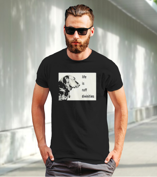 Life Is Ruff Divinities Dog Profile T-Shirt