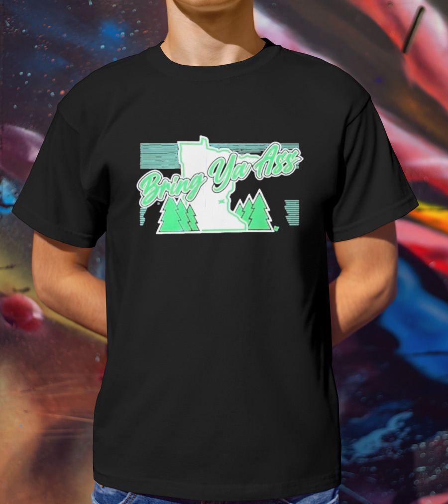 Bring Ya Ass To Minnesota With State Map And Pine Trees T-Shirt