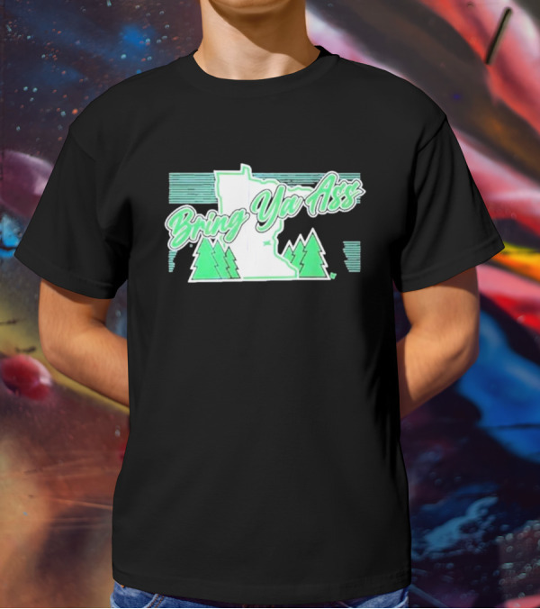 Bring Ya Ass To Minnesota With State Map And Pine Trees T-Shirt
