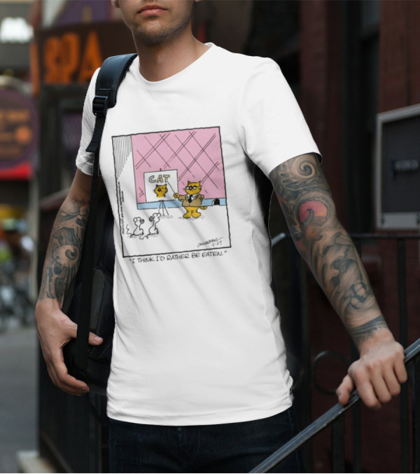 Cat I Think I’d Rather Be Eaten T-Shirt