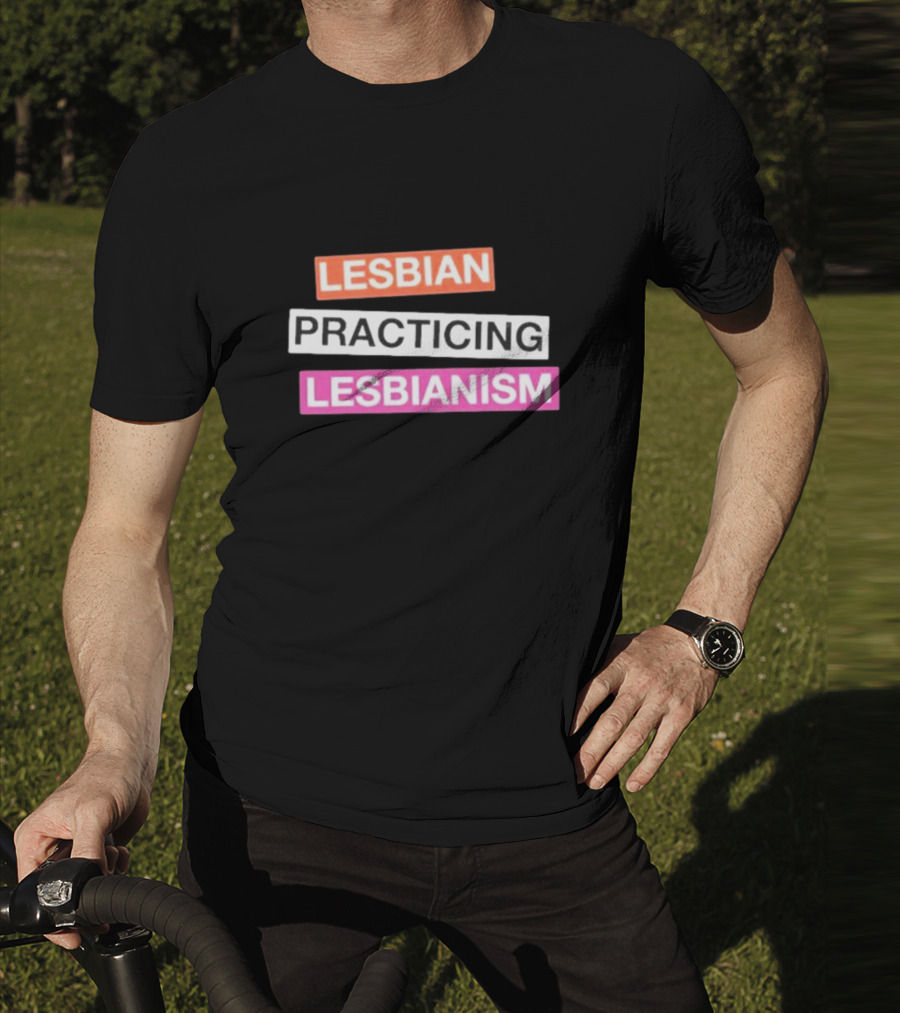 LESBIAN PRACTICING LESBIANISM T-Shirt