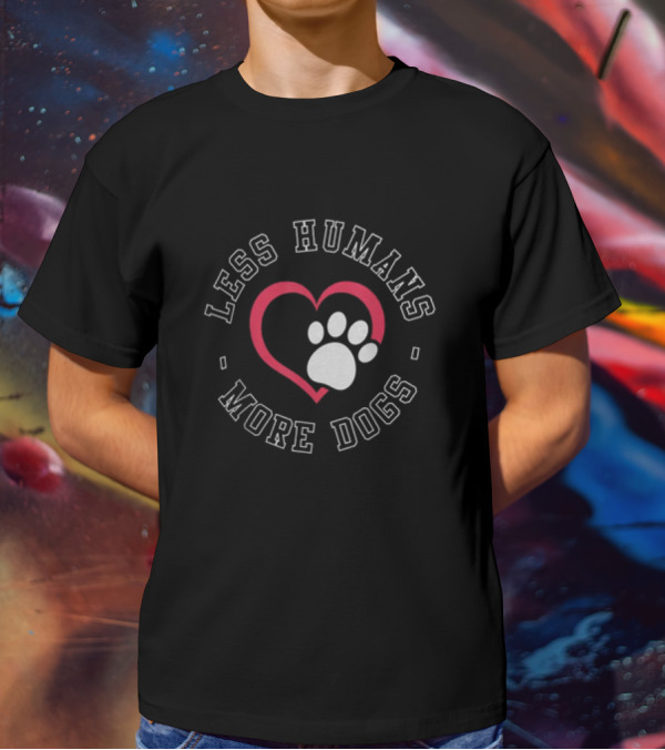 Less Humans More Dogs Heart Paw Funny Dog Lover Humour T-Shirt