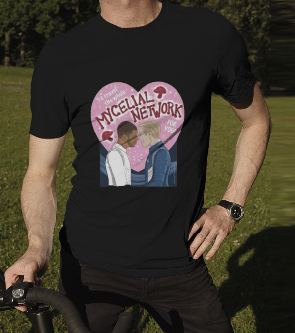 Iz Goulet Dubois I’d Travel The Whole Mycelial Network For You Romance Heart Mushrooms T-Shirt