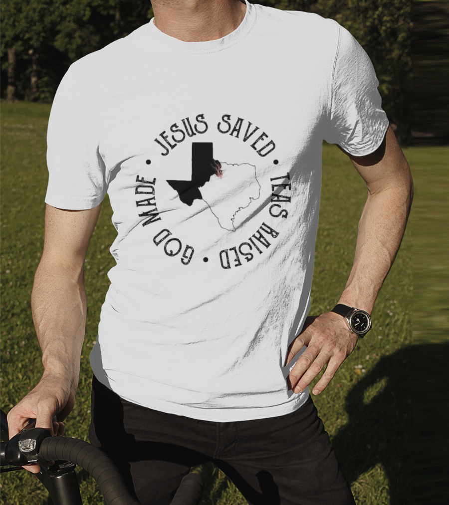 Jesus Saved Texas Raised God Made Texas Map T-Shirt