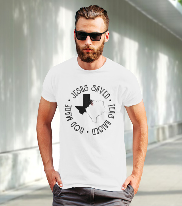 Jesus Saved Texas Raised God Made Texas Map T-Shirt