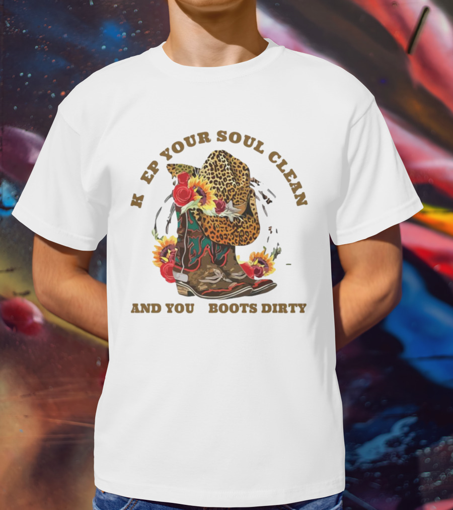 Keep Your Soul Clean And Your Boots Dirty Leopard Cowboy Hat Roses Sunflowers T-Shirt