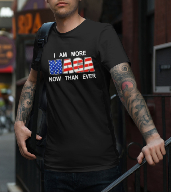 I Am More MAGA Now Than Ever Patriotic American Flag T-Shirt
