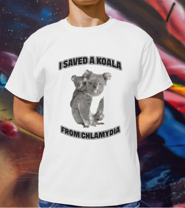 I Saved A Koala From Chlamydia T-Shirt