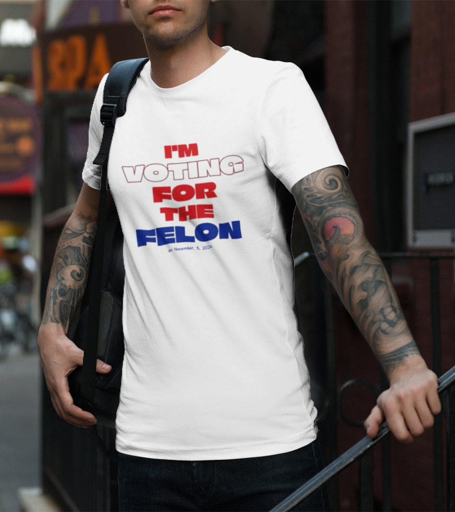 I'm Voting For The Felon On November 5 T-Shirt