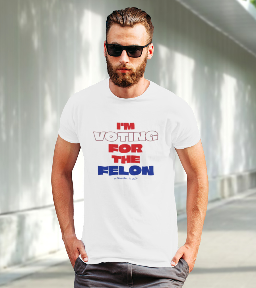 I'm Voting For The Felon On November 5 T-Shirt