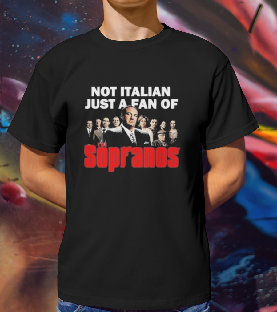 Not Italian Just A Fan Of The Sopranos Iconic Cast Ensemble T-Shirt