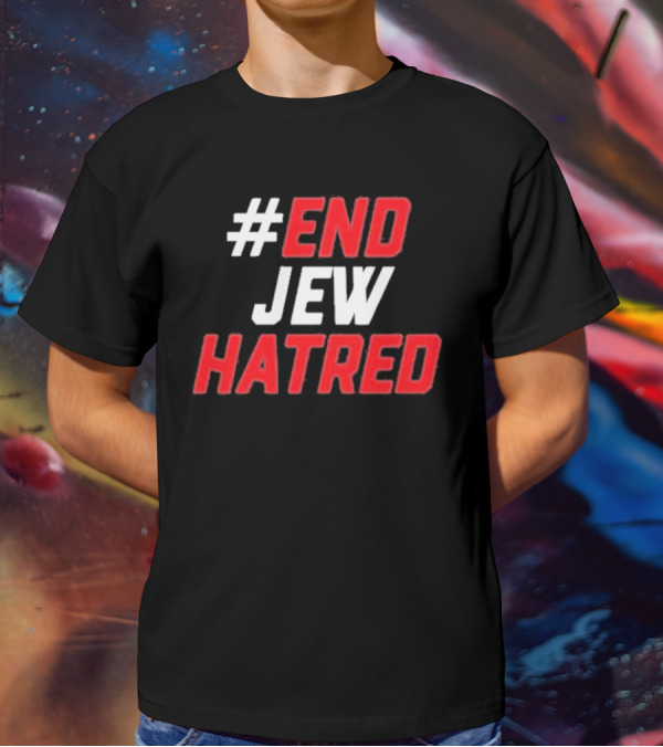 End Jew Hatred Initiative For Fighting Anti-Semitism T-Shirt