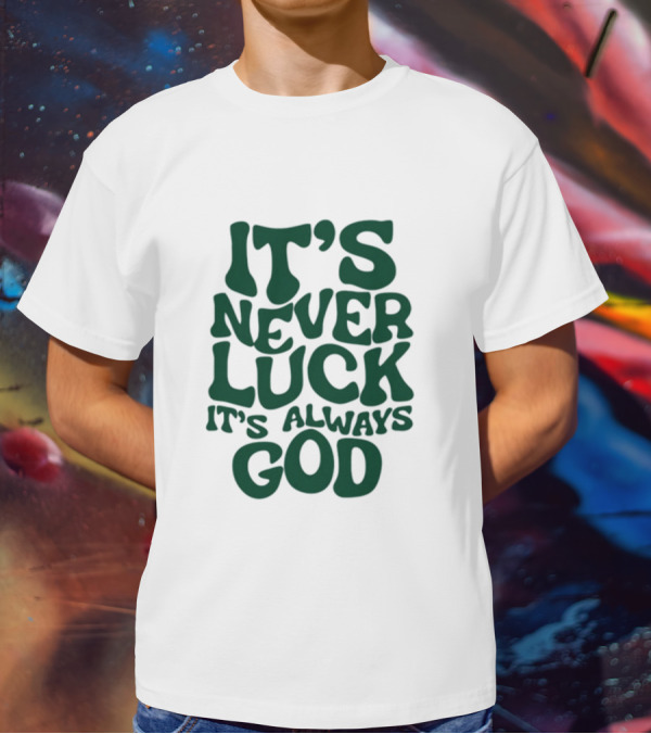 Jacque Aye It's Never Luck It's Always God T-Shirt
