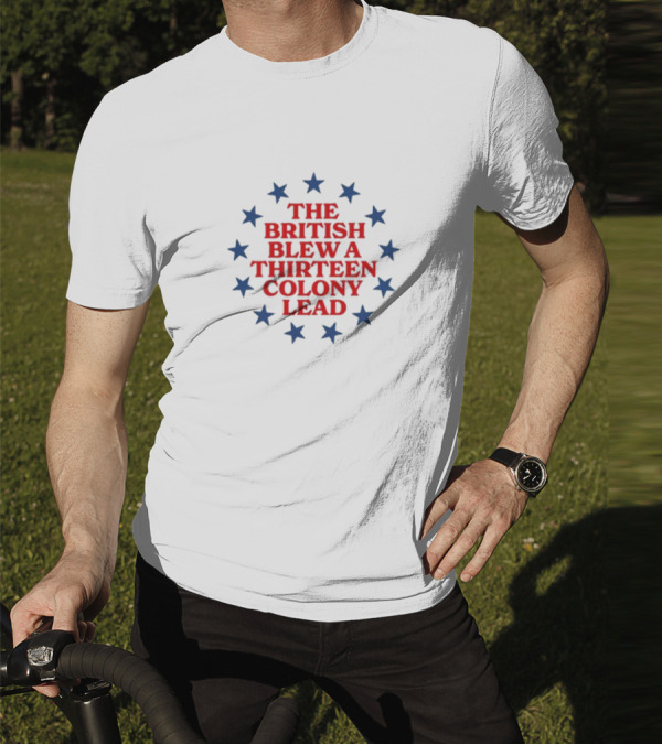 The British Blew A Thirteen Colony Lead Stars T-Shirt