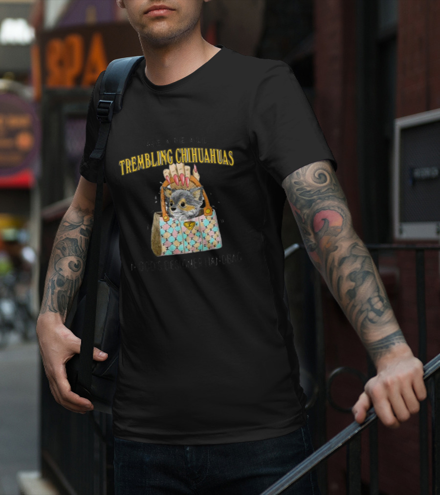 We Are All Trembling Chihuahuas In God's Designer Handbag Crafty Chihuahua Bag T-Shirt