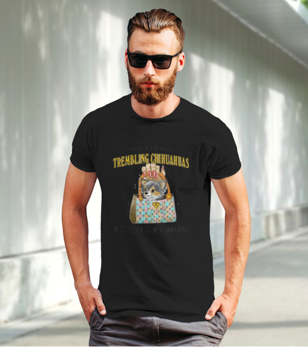 We Are All Trembling Chihuahuas In God's Designer Handbag Crafty Chihuahua Bag T-Shirt