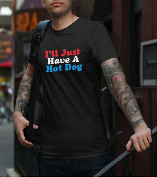 I'll Just Have A Hot Dog Red White Blue Text T-Shirt