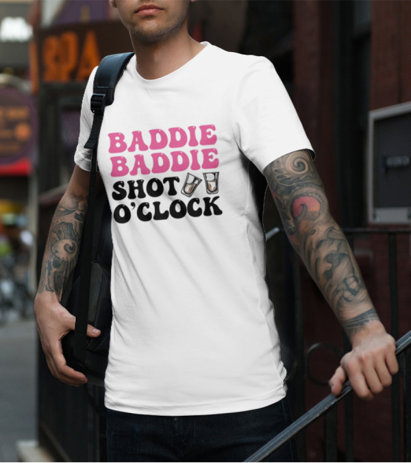 Baddie Baddie Shot O'Clock T-Shirt
