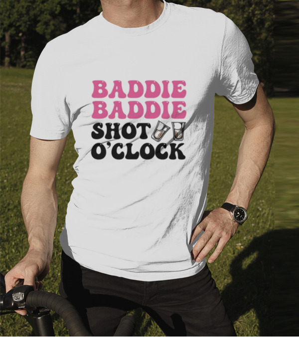 Baddie Baddie Shot O'Clock T-Shirt