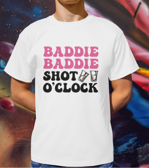 Baddie Baddie Shot O'Clock T-Shirt