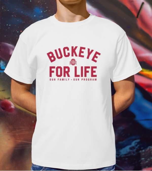Buckeye For Life Our Family Our Program Ohio State T-Shirt
