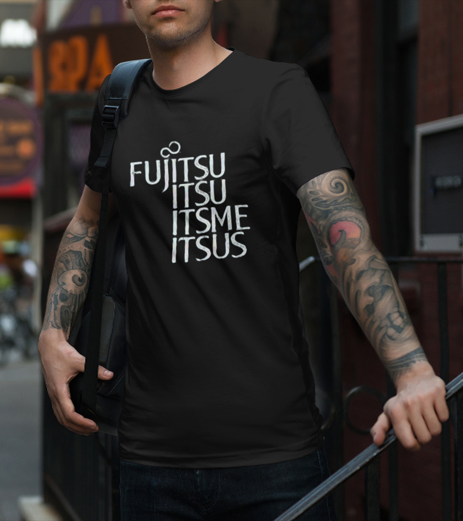 Fujitsu Itsu Ite Itsus Itsme T-Shirt