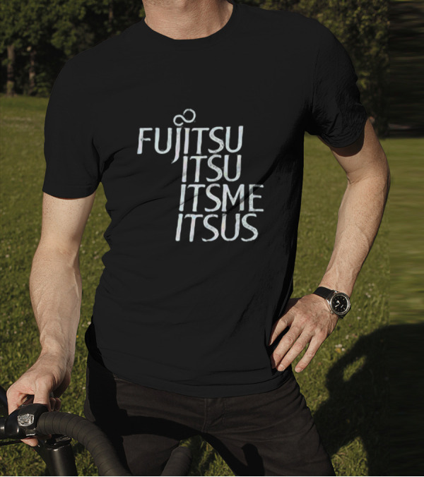 Fujitsu Itsu Ite Itsus Itsme T-Shirt